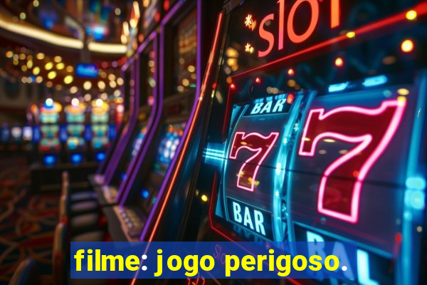 filme: jogo perigoso.